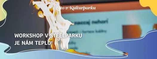 leto-plne-vedy-v-steelparku-|-workshop-je-nam-teplo!